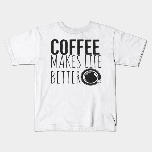 Coffee Makes Life Better Funny Kids T-Shirt by Happy - Design